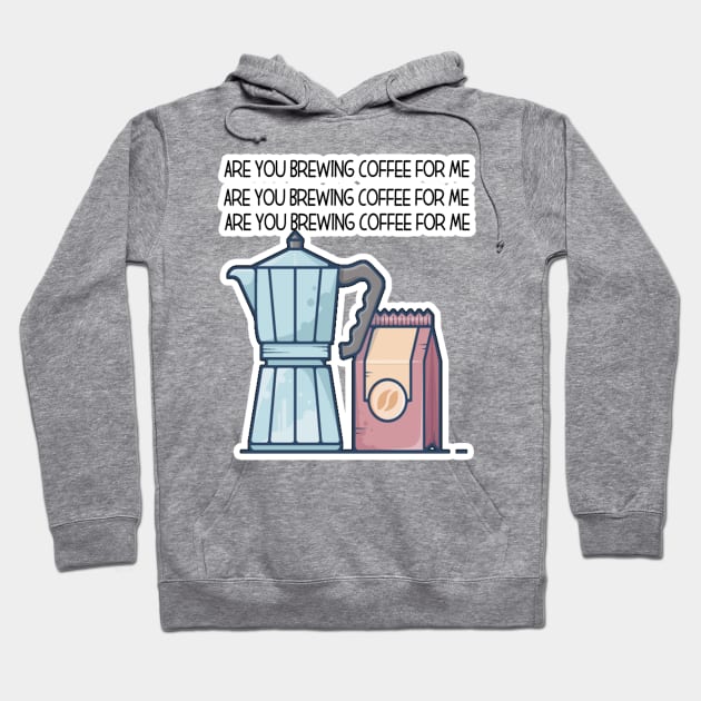 Are You Brewing Coffee For Me Hoodie by engmaidlao